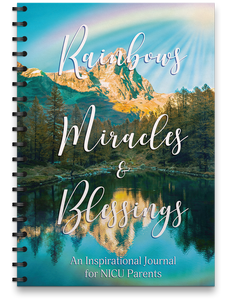 Rainbows, Miracles, & Blessings: An Inspirational Journal for NICU Parents